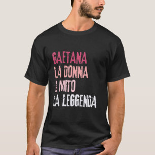 Gaetana La Donna Il Mito La Leggenda Festa di Comp T-Shirt