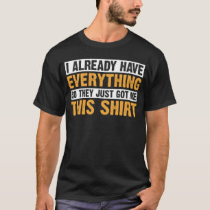 Gag for Someone Who Already Has Everything Grandpa T-Shirt