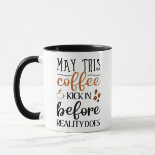 Gag - May this coffee kick in before reality does Mug
