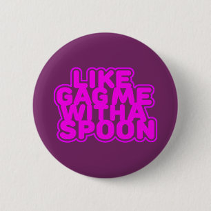 Gag Me With a Spoon 6 Cm Round Badge