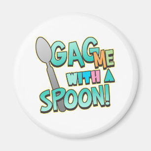 Gag Me With A Spoon Magnet