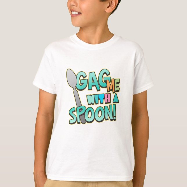 Gag Me With A Spoon T-Shirt (Front)