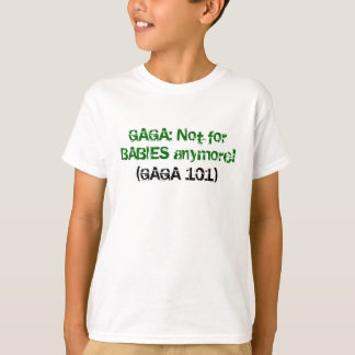 GAGA: Not for BABIES anymore!, (GAGA 101) T-Shirt