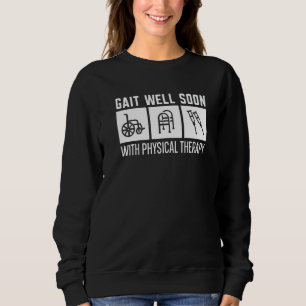 Gait Well Soon With Physical Therapy Physical Ther Sweatshirt