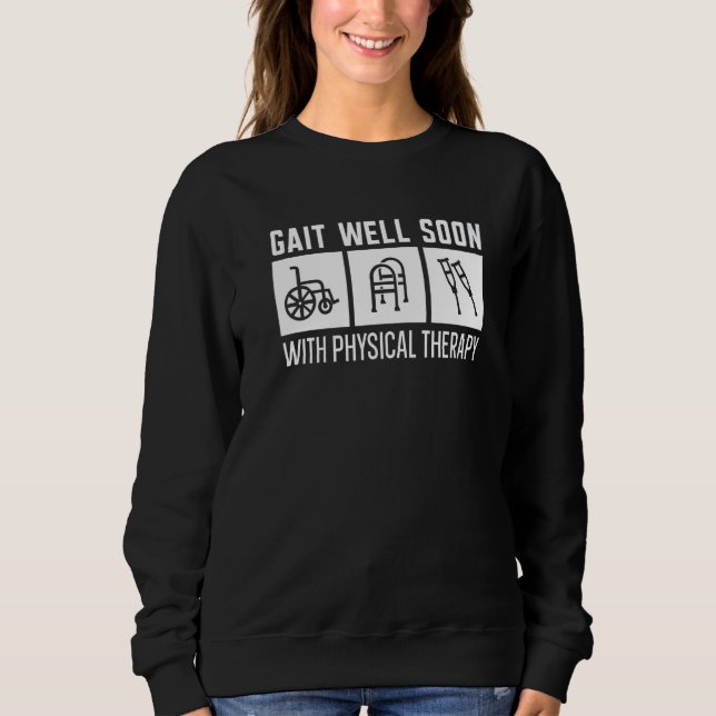 Gait Well Soon With Physical Therapy Physical Ther Sweatshirt (Front)