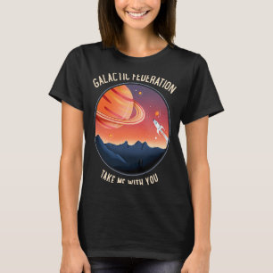 Galactic Federation Take Me With You  Space T-Shirt
