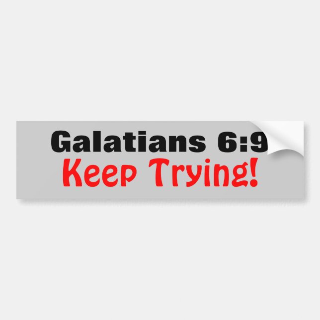 Galatians 6:9 Keep Trying! Bumper Sticker (Front)