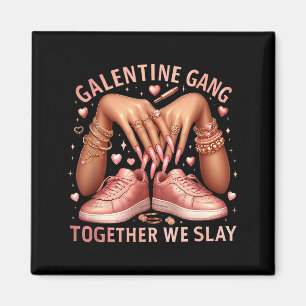 Galentine Gang Together We Slay Girls Friendship G Magnet