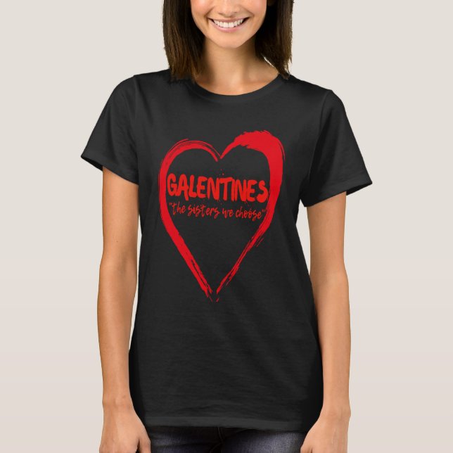 Galentines The Sisters We Choose Galentine Bestie  T-Shirt (Front)