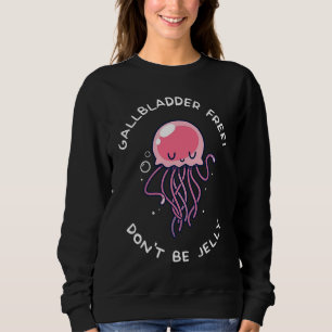 Gallbladder Removal Surgery  Don't Be Jelly Sweatshirt