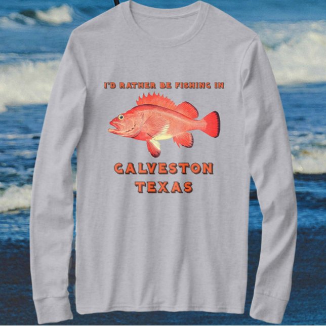 Galveston Texas I'd Rather Be Fishing Long Sleeve T-Shirt (Creator Uploaded)