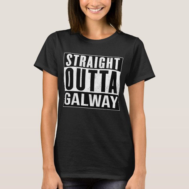 Galway Ireland - Straight Outta Galway - Irish T-Shirt (Front)