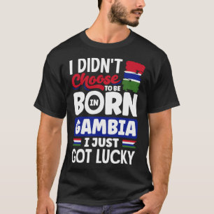 Gambian Gambia Gambian Flag I Just Got Lucky T-Shirt