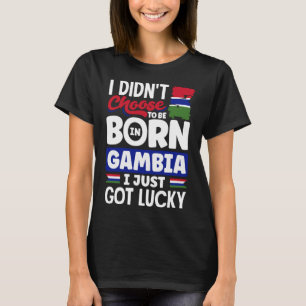 Gambian Gambia Gambian Flag I Just Got Lucky T-Shirt