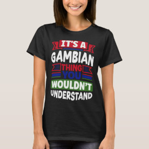 Gambian Gambia Gambian Flag Its A Gambian Thing T-Shirt