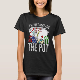Gamble Casino I'm Just Here For The Pot Poker T-Shirt