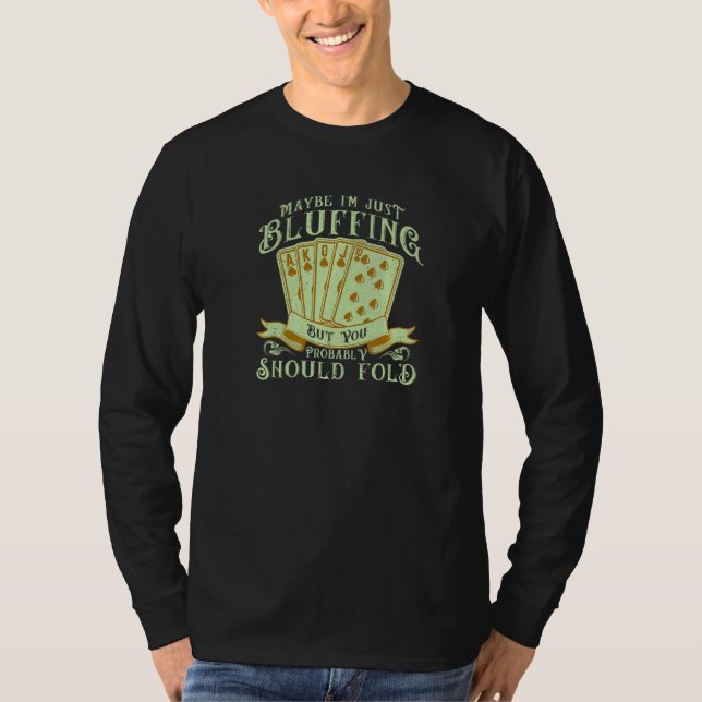 Gambler Poker Bluffing Pot Player Card Playing T-Shirt (Front)