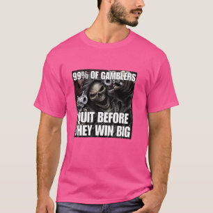 Gamblers Quit Funny Cringe Hard Skeleton Meme T-Shirt