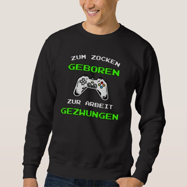 Gambling Born To Work Forced Gaming Console Sweatshirt (Front)