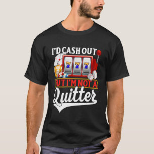 Gambling Cash Out But Not A Quitter Casino Poker T-Shirt