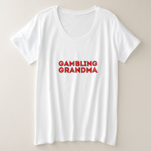 Gambling Grandma Plus Size T-Shirt