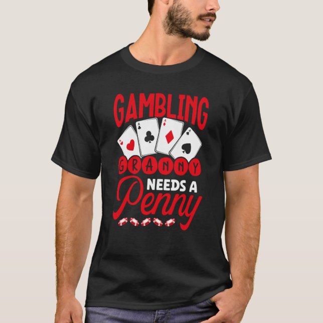 Gambling Granny Needs A Penny Casino T-Shirt (Front)