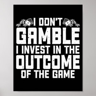 Gambling I Dont Gamble I Invest Casino Lover Gamb  Poster