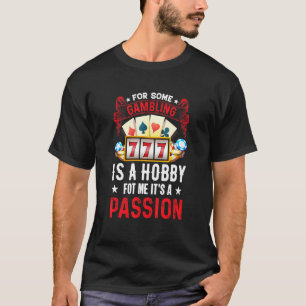 Gambling Is A Passion  Texas Hold'em Casino Gambli T-Shirt
