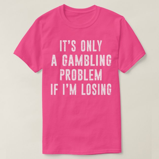Gambling Problem Funny Gambler Casino Lovers Distr T-Shirt (Design Front)