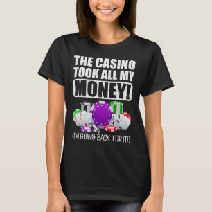 Gambling The Casino Took All My Money Love Poker T-Shirt