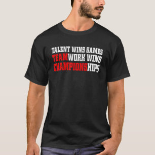 Game Day Shirt,Talent Wins Games Teamwork Wins Cha T-Shirt