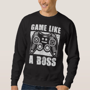 Game Like a Boss Gamer Quote Joke Video Gaming Gr Sweatshirt