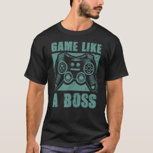Game Like a Boss Gamer Quote Joke Video Gaming Gr T-Shirt