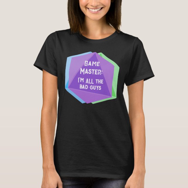 Game Master I'm ALL the Bad Guys T-Shirt (Front)