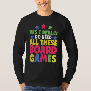 Game Night Yes I Really Do Need All These Board Ga T-Shirt