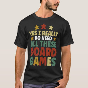 Game Night Yes I Really Do Need All These Board Ga T-Shirt
