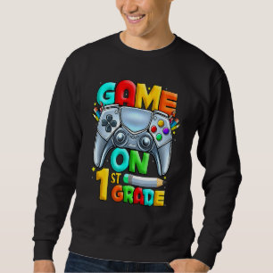Game On 1st Grade Back To School 1st Grade Level U Sweatshirt