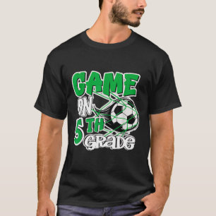 Game On 5th Grade Soccer Fifth Grade Ck To School T-Shirt