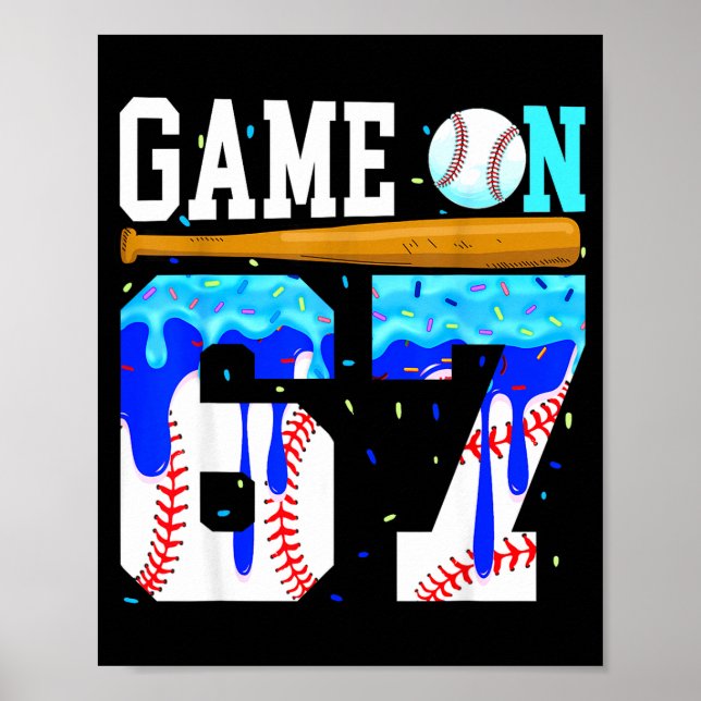 Game On 67 Baseball Drip Six Seven Meme 6 7 Birthd Poster (Front)