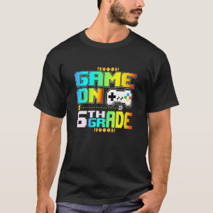Game On 6th Grade Gaming Video Gamer Back To Schoo T-Shirt