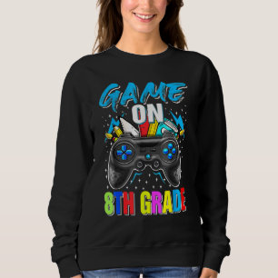 Game On 8th Grade Gaming Gamer Back To School Stud Sweatshirt