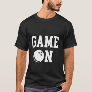 Game ON Bowling Ball - Strike, Spare, Ten-pin King T-Shirt