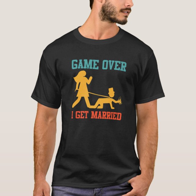 Game over  bachelor party groom wedding  1 T-Shirt (Front)