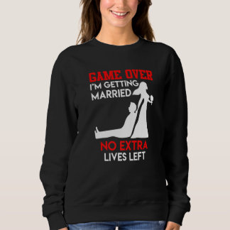 Game over  bachelor party groom wedding sweatshirt