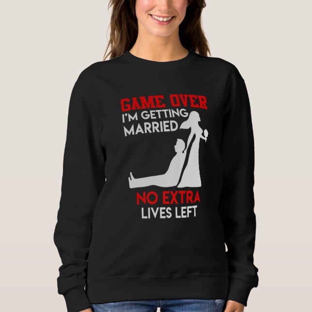 Game over  bachelor party groom wedding sweatshirt (Front)