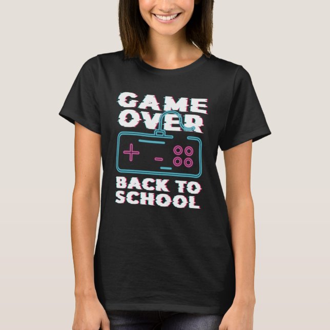 Game Over Back To School Now Institution School T-Shirt (Front)