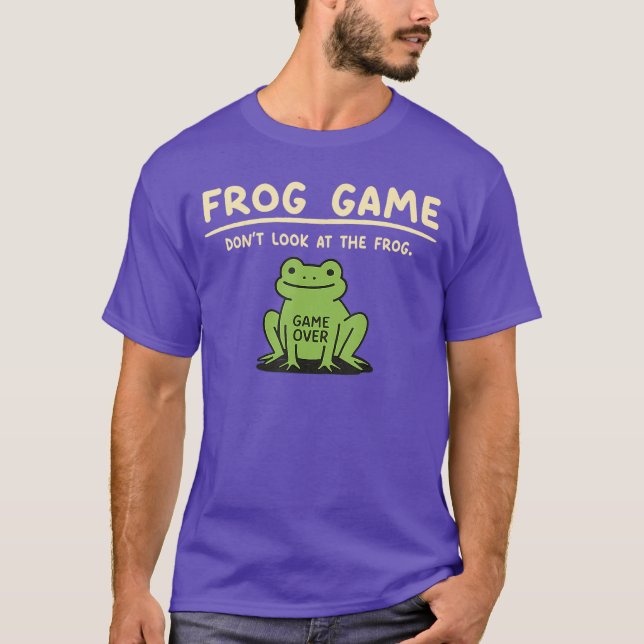 Game Over Dont Look athe Frog Gifts for Men Women  T-Shirt (Front)