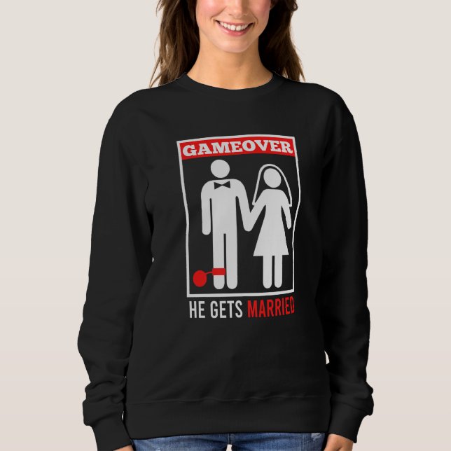 Game over  husband groom bachelor party sweatshirt (Front)