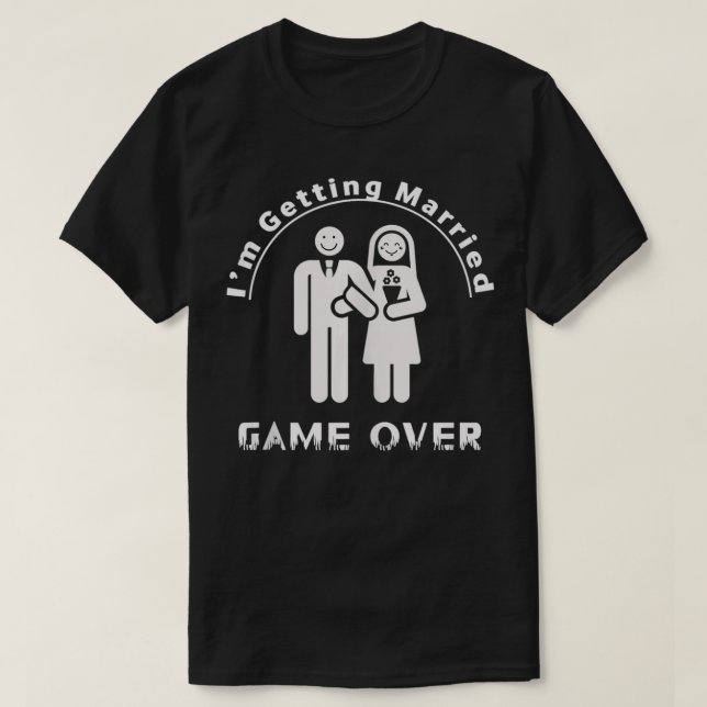 Game Over I'm Getting Married Bachelor Party Weddi T-Shirt (Design Front)