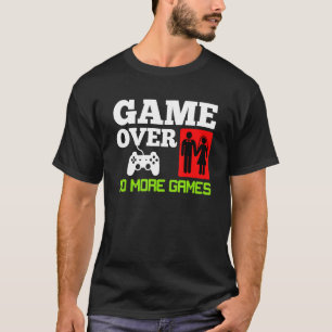 Game Over No Games Wedding Bachelor Party T-Shirt